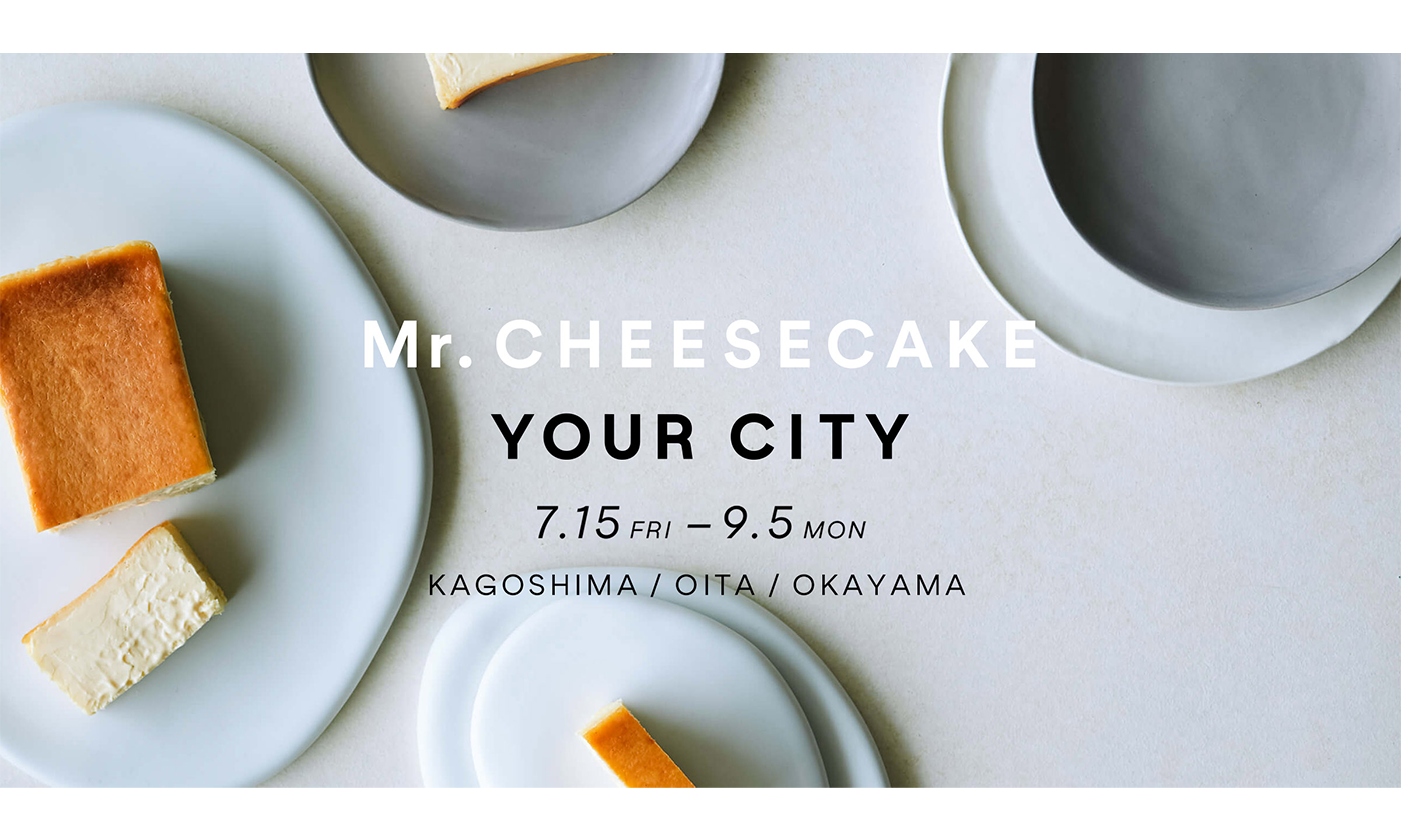 今年も開催！「Mr. CHEESECAKE」人生最高のチーズケーキのポップアップストア